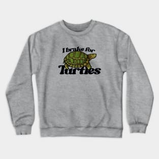 I brake for turtles Crewneck Sweatshirt